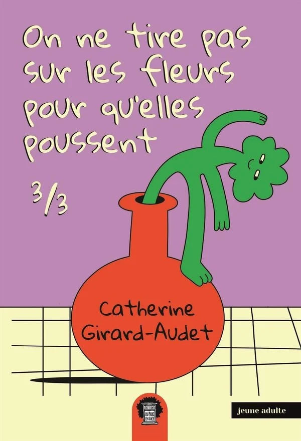 On ne tire pas sur les fleurs pour qu'elles poussent 03 | Catherine Girard-Audet