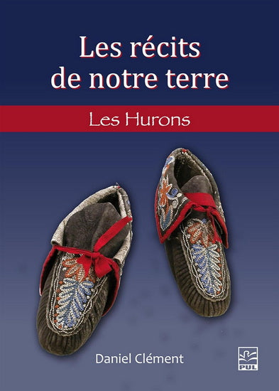 RECITS DE NOTRE TERRE  LES HURONS-WENDAT ET LES WYANDOTS