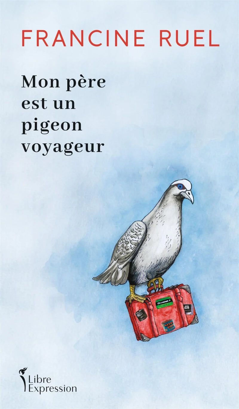 MON PÈRE EST UN PIGEON VOYAGEUR | FRANCINE RUEL