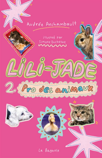 LILI-JADE TOME 2 : PRO DES ANIMAUX | AUDRÉE ARCHAMBAULT