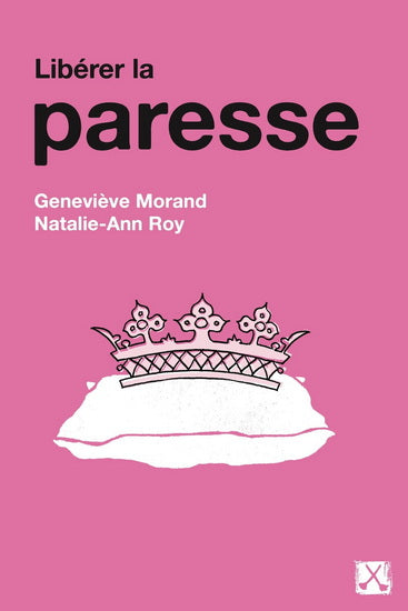 LIBÉRER LA PARESSE | GENEVIÈVE MORAND ET NATALIE-ANN ROY