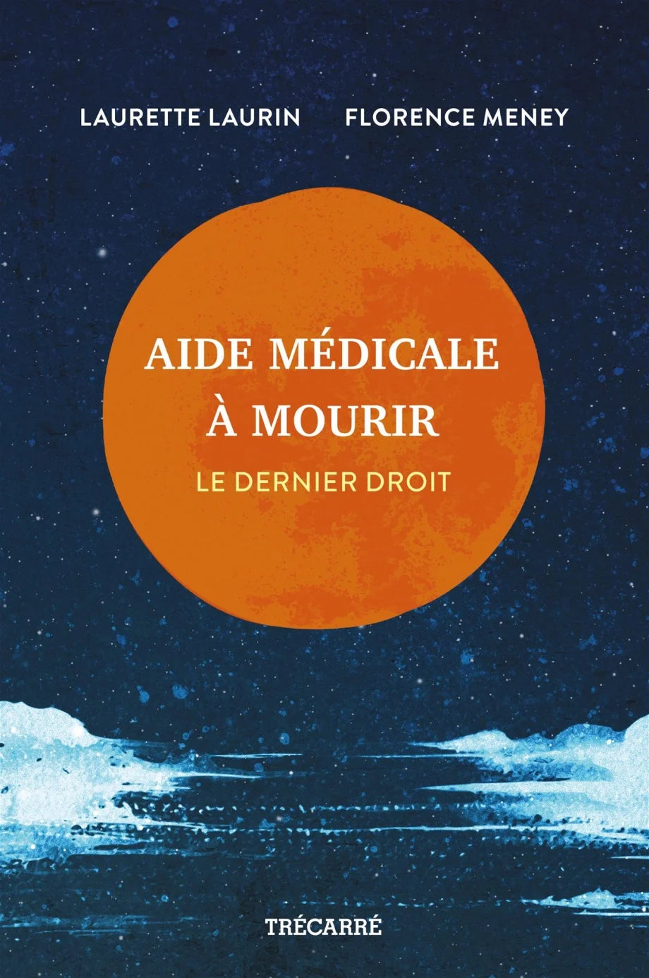 AIDE MÉDICALE À MOURIR : LE DERNIER DROIT | LAURETTE LAURIN ET FLORENCE MENEY