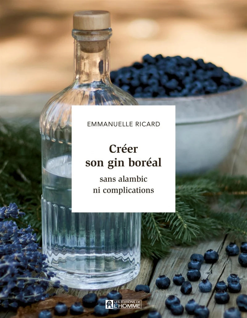 CRÉER SON GIN BORÉAL SANS ALAMBIE NI COMPLICATIONS | EMMANUELLE RICARD