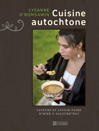 CUISINE AUTOCHTONE : SAVEURS ET SAVOIR-FAIRE D'HIER À AUJOURD'HUI | LYSANNE O'BOMSAWIN