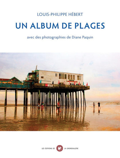 UN ALBUM DE PLAGES - AVEC DES PHOTOGRAPHIES DE DIANE PAQUIN | LOUIS-PHILIPPE HÉBERT