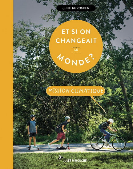 ET SI ON CHANGEAIT LE MONDE ? - MISSION CLIMATIQUE | JULIE DUROCHER
