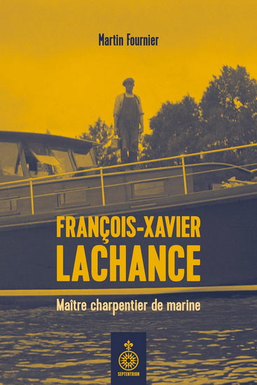 FRANÇOIS-XAVIER LACHANCE - MAÎTRE CHARPENTIER DE MARINE | MARTIN FOURNIER