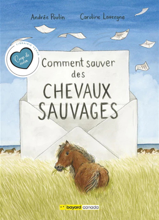 COMMENT SAUVER DES CHEVAUX SAUVAGES - ANDRÉE POULIN & CAROLINE LAVERGNE
