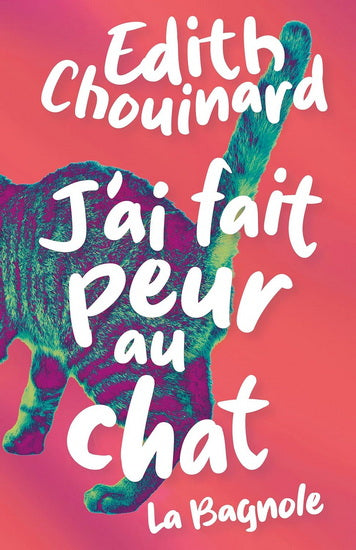 J'AI FAIT PEUR AU CHAT | ÉDITH CHOUINARD - ÉDITIONS LA BAGNOLE