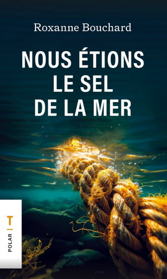 NOUS ÉTIONS LE SEL DE LA MER | ROXANNE BOUCHARD