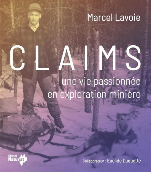 CLAIMS - UNE VIE PASSIONNEE EN EXPLORATION MINIERE | MARCEL LAVOIE