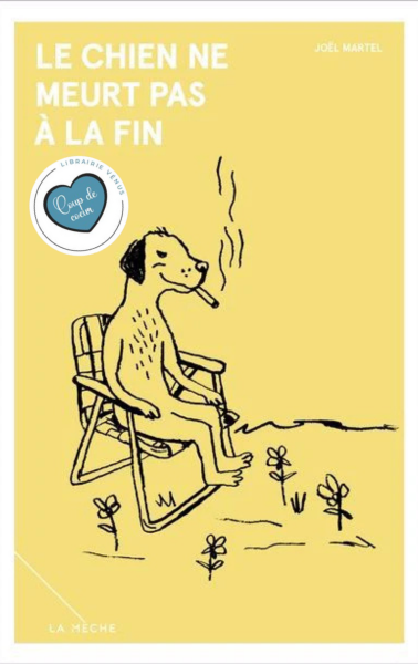 LE CHIEN NE MEURT PAS A LA FIN - JOËL MARTEL