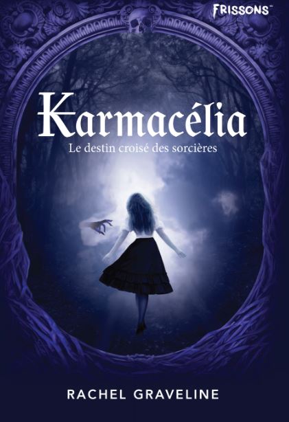 KARMACÉLIA : LE DESTIN CROISÉ DES SORCIÈRES | RACHEL GRAVELINE