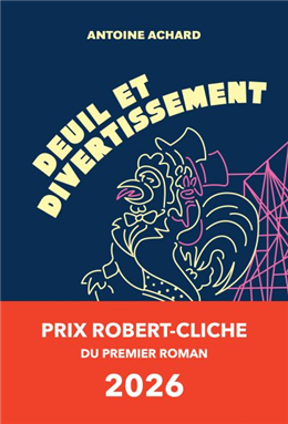 Deuil et divertissemetn - Antoin Achard - Prix Robert-Cliche 2026