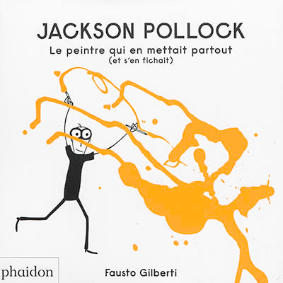 JACKSON POLLOCK : LE PEINTRE QUI EN METTAIT PARTOUT (ET S'EN FICH