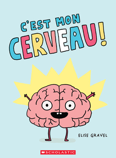 C'EST MON CERVEAU! | ÉLISE GRAVEL