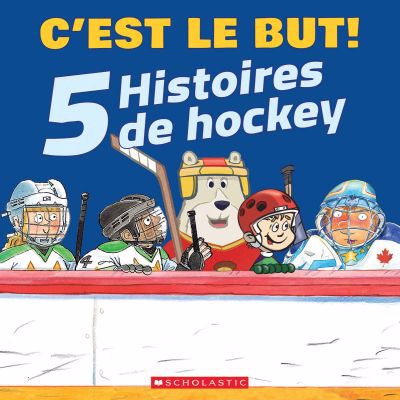 C'EST LE BUT ! 5 HISTOIRES DE HOCKEY
