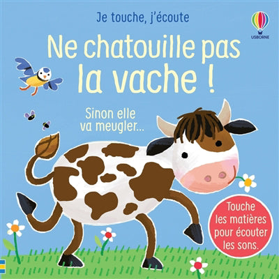 NE CHATOUILLE PAS LA VACHE ! - JE TOUCHE, J'ECOUTE - DES 6 MOIS