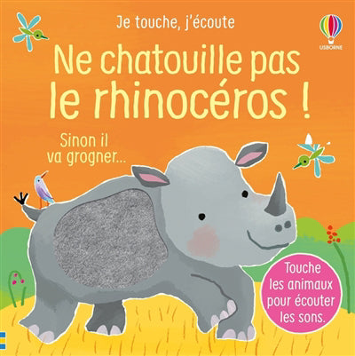 NE CHATOUILLE PAS LE RHINOCEROS : JE TOUCHE, J'ÉCOUTE (DES 6 MOIS)