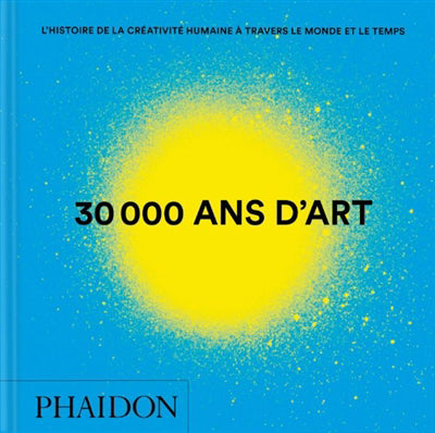 30 000 ANS D'ART : L'HISTOIRE DE LA CREATIVITE HUMAINE A TRAVERS