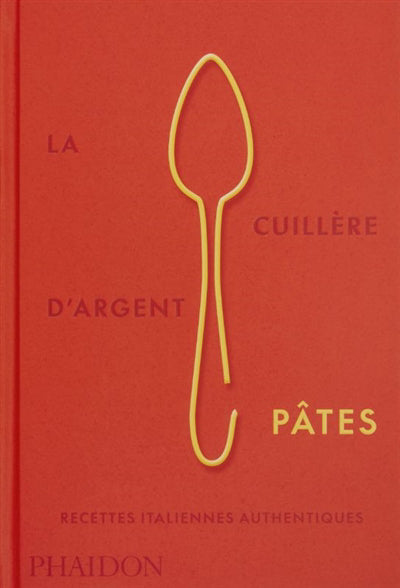 CUILLERE D'ARGENT PATES  RECETTES ITALIENNES AUTHENTIQUES - I