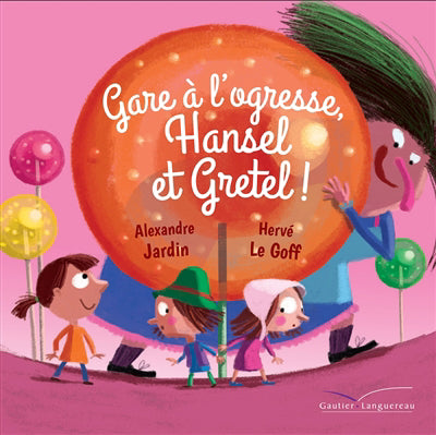 GARE A L'OGRESSE, HANSEL ET GRETEL !