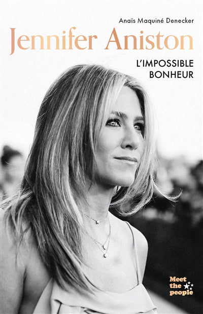 JENNIFER ANISTON : L'IMPOSSIBLE BONHEUR | ANAÏS MAQUINÉ DENECKER