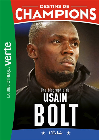 DESTINS DE CHAMPION : UNE BIOGRAPHIE DE USAIN BOLT