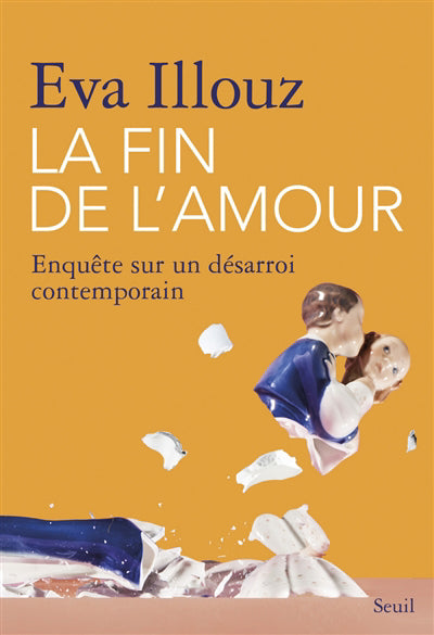 LA FIN DE L'AMOUR. ENQUETE SUR UN DESARROI CONTEMPORAIN