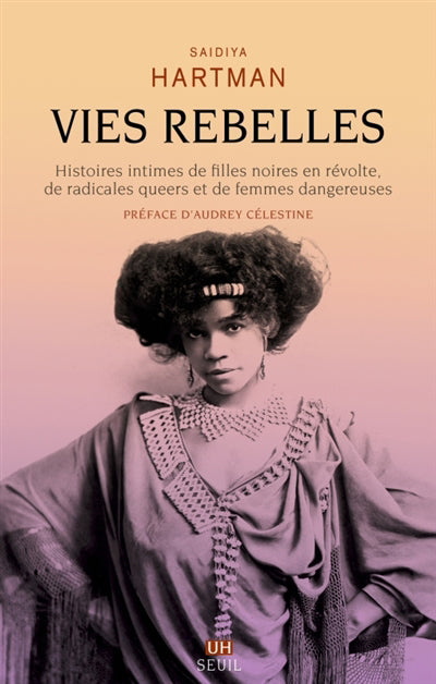 VIES REBELLES :HISTOIRES INTIMES DE FILLES NOIRES  EN REVOLTE, DE