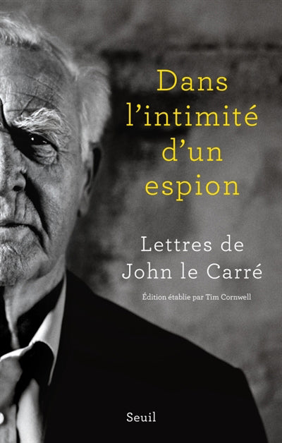 DANS L'INTIMITE D'UN ESPION - LETTRES DE JOHN LE CARRE