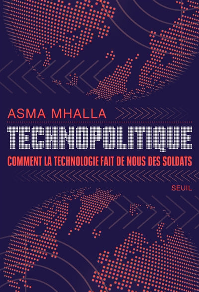 TECHNOPOLITIQUE : COMMENT LA TECHNOLOGIE FAIT DE NOUS DES SOLDATS