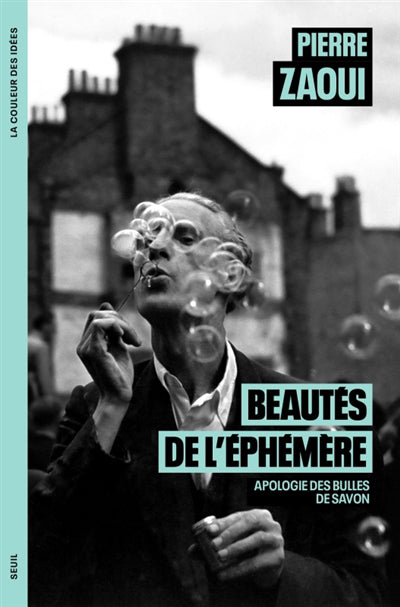 BEAUTÉS DE L'ÉPHÉMÈRE - APOLOGIE DES BULLES DE SAVON