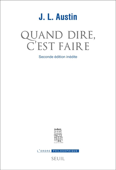 QUAND DIRE, C'EST FAIRE :SECONDE ÉDITION INÉDITE