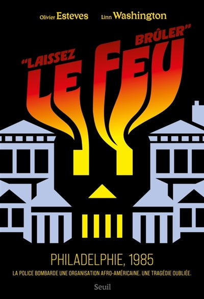 LAISSEZ LE FEU BRULER - PHILADELPHIE, 1985 - LA POLICE BOMBARDE