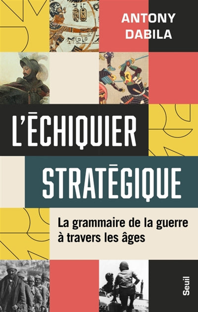ECHIQUIER STRATEGIQUE - LA GRAMMAIRE DE LA GUERRE A TRAVERS