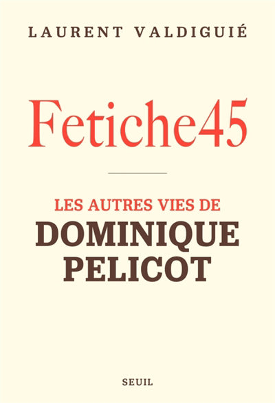 FETICHE45 :LES AUTRES VIES DE DOMINIQUE PELICOT