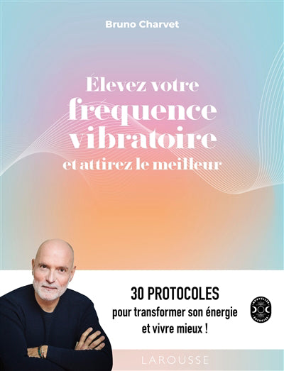 ELEVEZ VOTRE FREQUENCE VIBRATOIRE ET ATTIREZ LE MEILLEUR