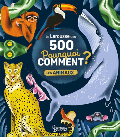 ANIMAUX -LAROUSSE 500 POURQUOI COMMENT?