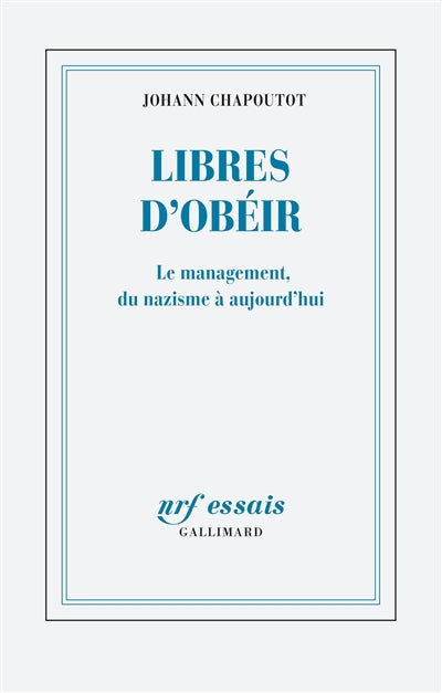 LIBRES D'OBÉIR : LE MANAGEMENT, DU NAZISME À AUJOURD'HUI