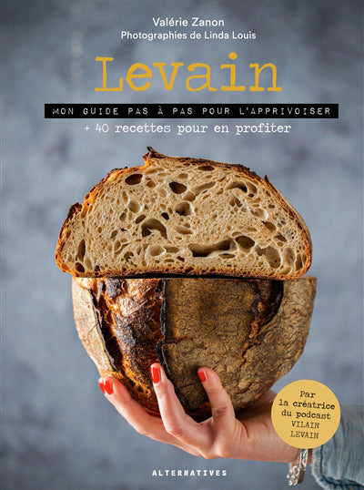 LEVAIN - MON GUIDE PAS A PAS POUR L'APPRIVOISER + 40 RECETTES POU