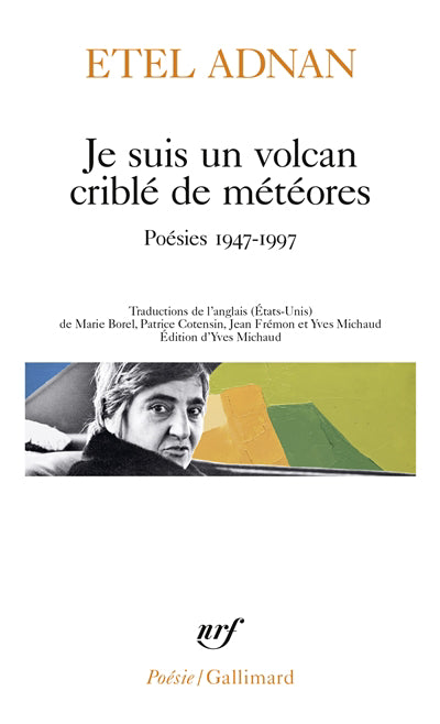 JE SUIS UN VOLCAN CRIBLÉ DE MÉTÉORES. POÉSIES     1947-1997