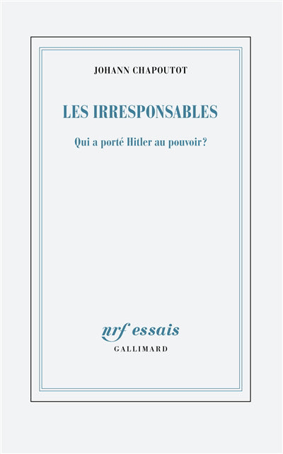 IRRESPONSABLES : QUI A PORTÉ HITLER AU POUVOIR ?