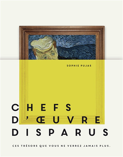 CHEFS-D'OEUVRE DISPARUS :CES TRESORS QUE VOUS NE  VERREZ JAMAIS P