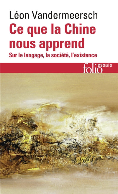 CE QUE LA CHINE NOUS APPREND : SUR LE LANGAGE, LA SOCIETE, L'EXIS