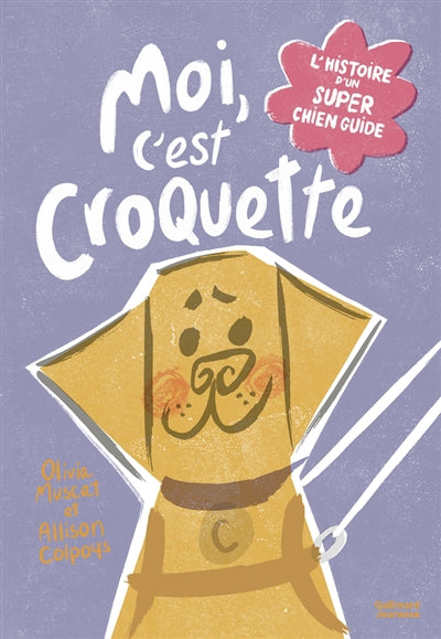MOI, C'EST CROQUETTE : L'HISTOIRE D'UN SUPER CHIEN GUIDE