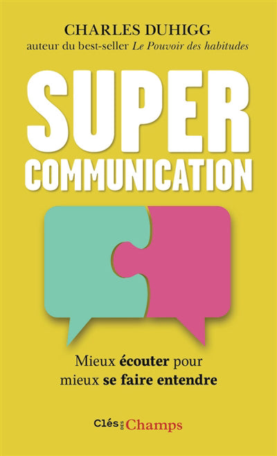 SUPERCOMMUNICATION - MIEUX ECOUTER POUR MIEUX SE FAIRE ENTENDRE