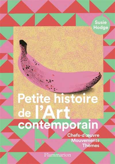 PETITE HISTOIRE DE L'ART CONTEMPORAIN - CHEFS-D'OEUVRE, MOUVEMENT