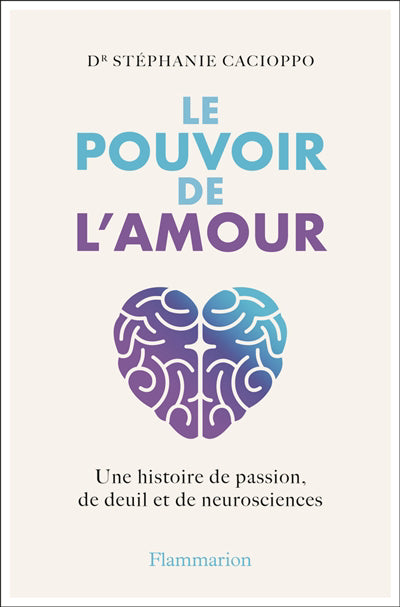 POUVOIR DE L'AMOUR UNE HISTOIRE DE PASSION, DE DEUIL ET DE NEURO