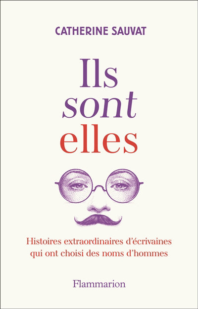 ILS SONT ELLES : HISTOIRES EXTRAORDINAIRES D'ÉCRIVAINES QUI ONT